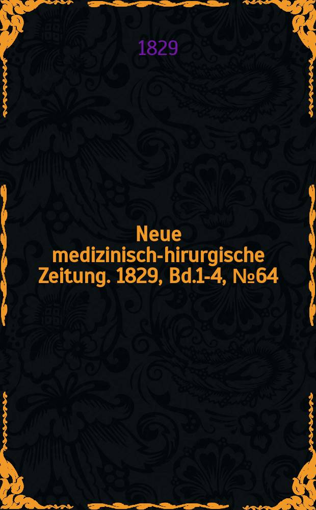 Neue medizinisch -chirurgische Zeitung. 1829, Bd.1-4, №64