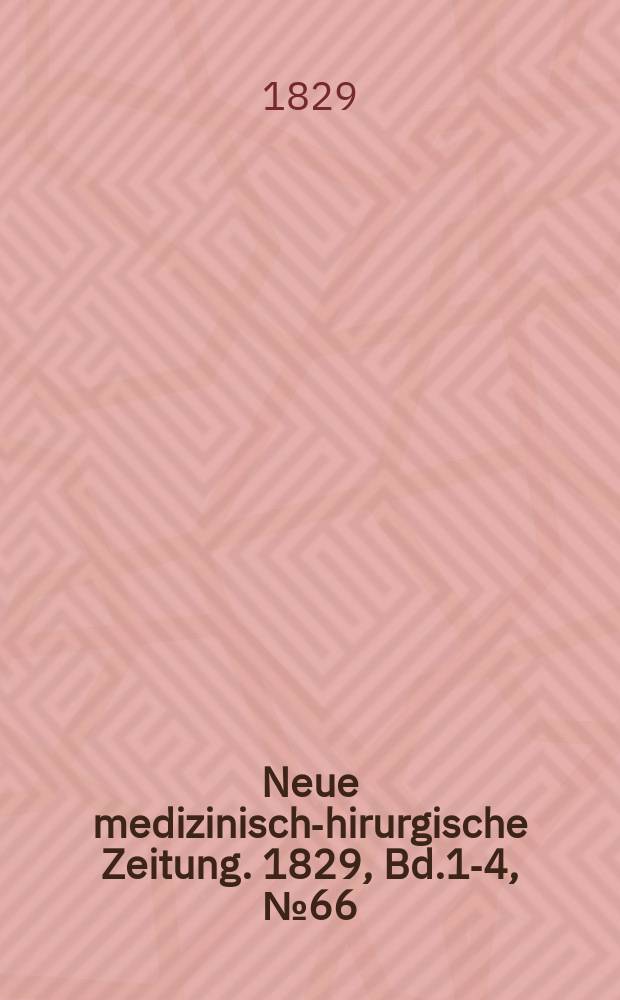 Neue medizinisch -chirurgische Zeitung. 1829, Bd.1-4, №66