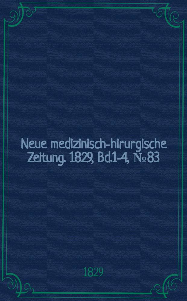 Neue medizinisch -chirurgische Zeitung. 1829, Bd.1-4, №83