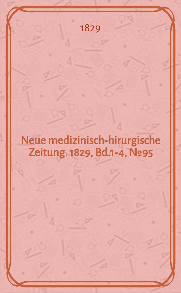 Neue medizinisch -chirurgische Zeitung. 1829, Bd.1-4, №95