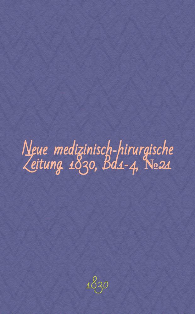 Neue medizinisch -chirurgische Zeitung. 1830, Bd.1-4, №21