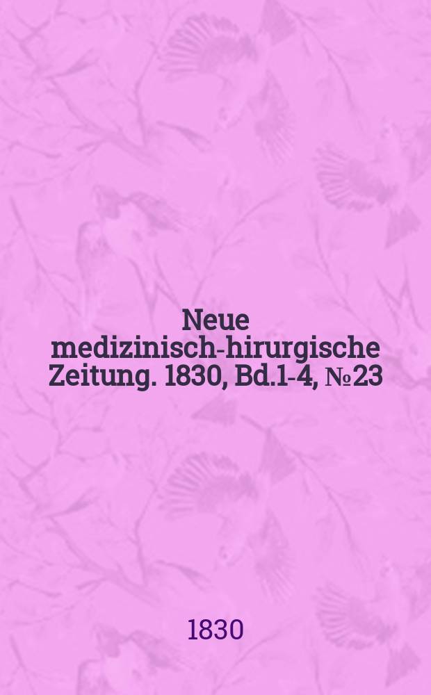 Neue medizinisch -chirurgische Zeitung. 1830, Bd.1-4, №23