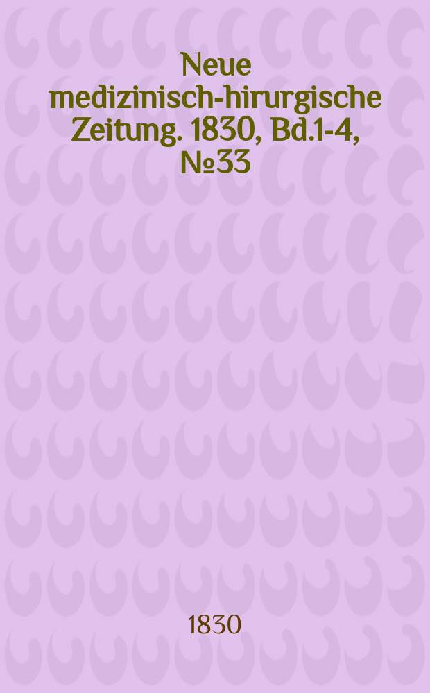 Neue medizinisch -chirurgische Zeitung. 1830, Bd.1-4, №33