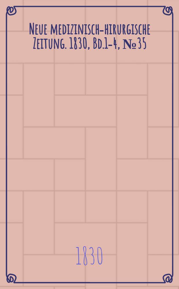 Neue medizinisch -chirurgische Zeitung. 1830, Bd.1-4, №35