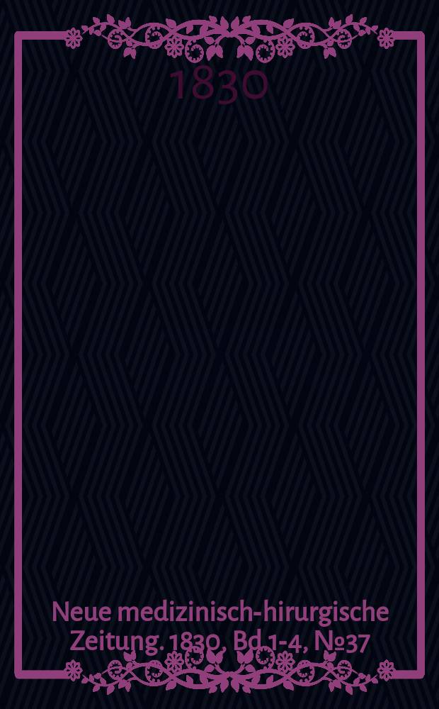 Neue medizinisch -chirurgische Zeitung. 1830, Bd.1-4, №37