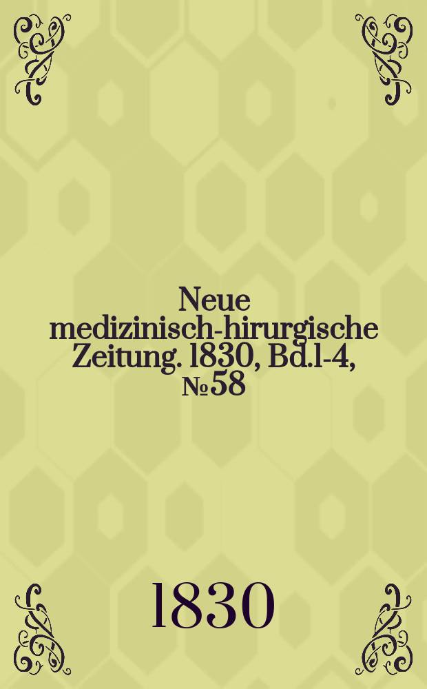 Neue medizinisch -chirurgische Zeitung. 1830, Bd.1-4, №58