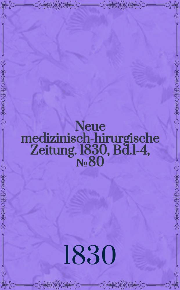 Neue medizinisch -chirurgische Zeitung. 1830, Bd.1-4, №80