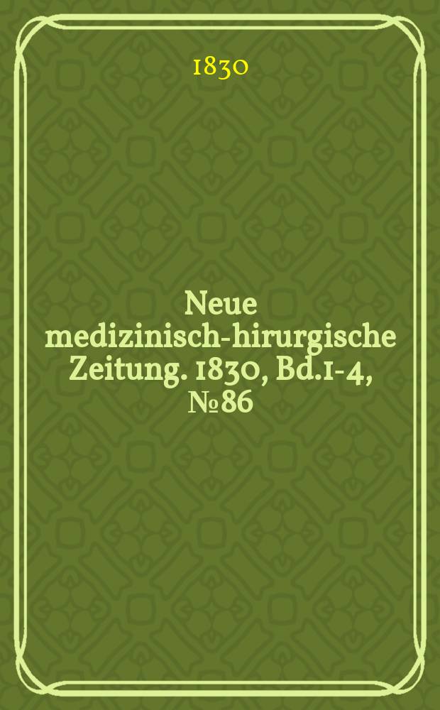 Neue medizinisch -chirurgische Zeitung. 1830, Bd.1-4, №86