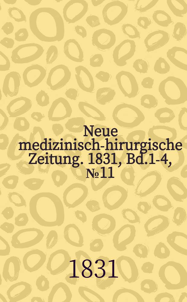 Neue medizinisch -chirurgische Zeitung. 1831, Bd.1-4, №11