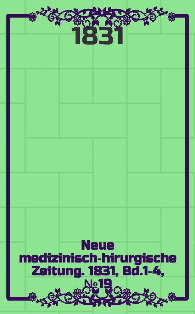 Neue medizinisch -chirurgische Zeitung. 1831, Bd.1-4, №19