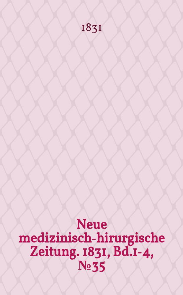 Neue medizinisch -chirurgische Zeitung. 1831, Bd.1-4, №35