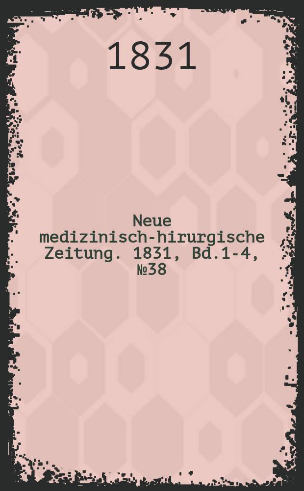 Neue medizinisch -chirurgische Zeitung. 1831, Bd.1-4, №38