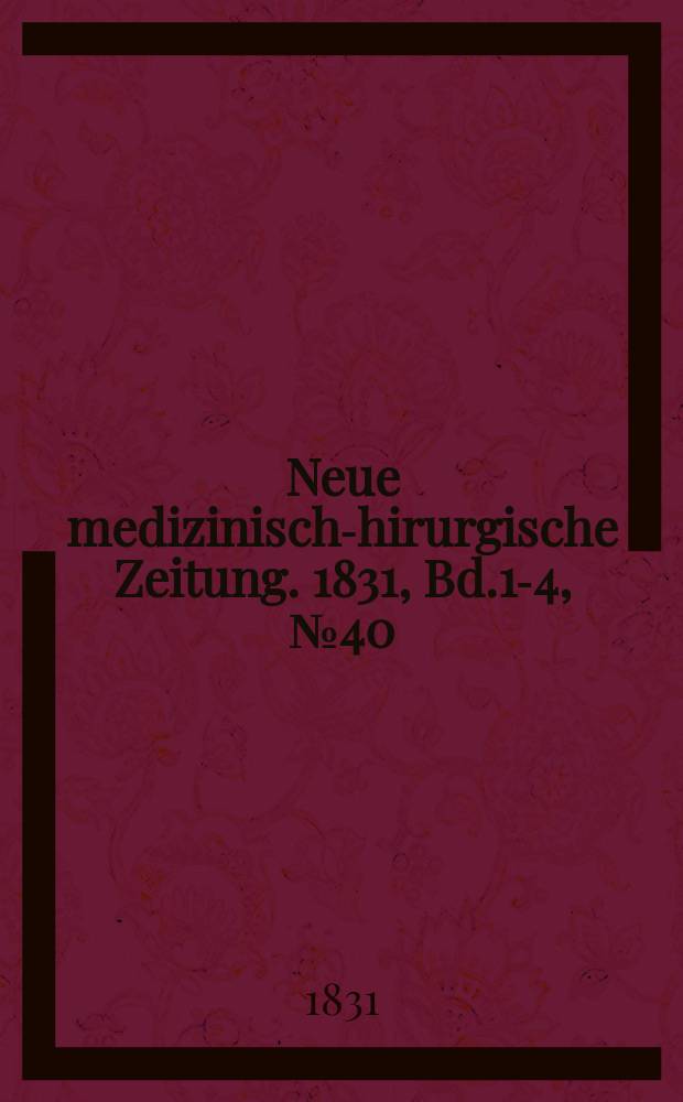 Neue medizinisch -chirurgische Zeitung. 1831, Bd.1-4, №40