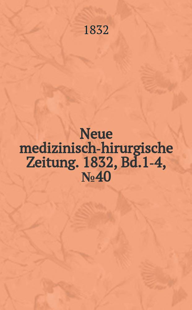 Neue medizinisch -chirurgische Zeitung. 1832, Bd.1-4, №40