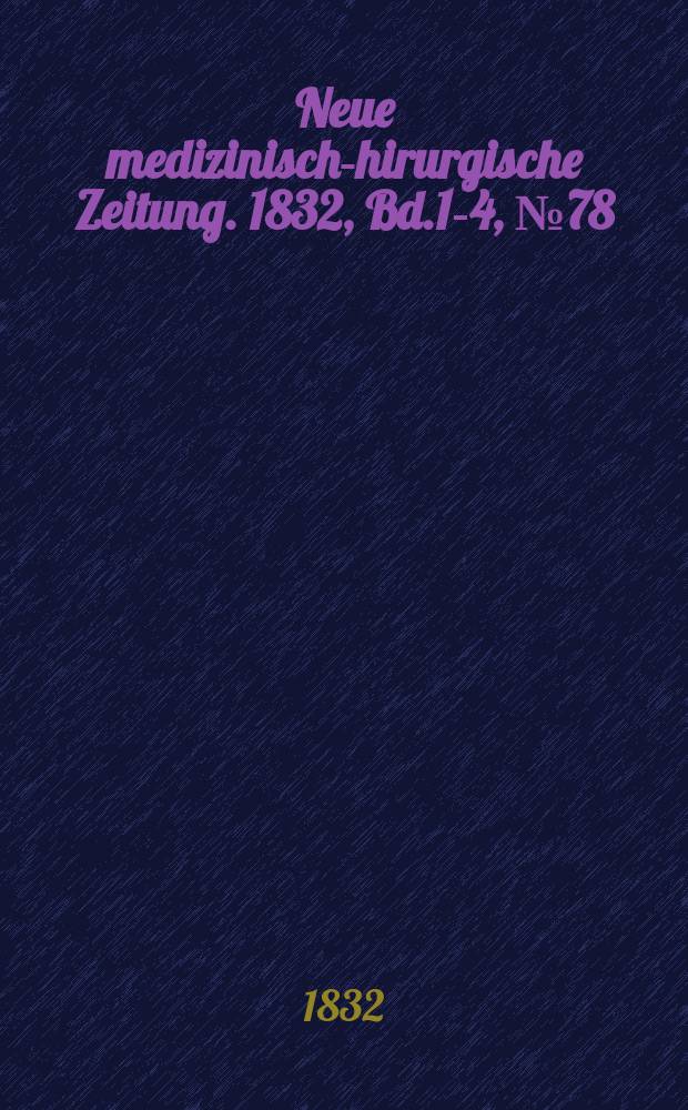 Neue medizinisch -chirurgische Zeitung. 1832, Bd.1-4, №78