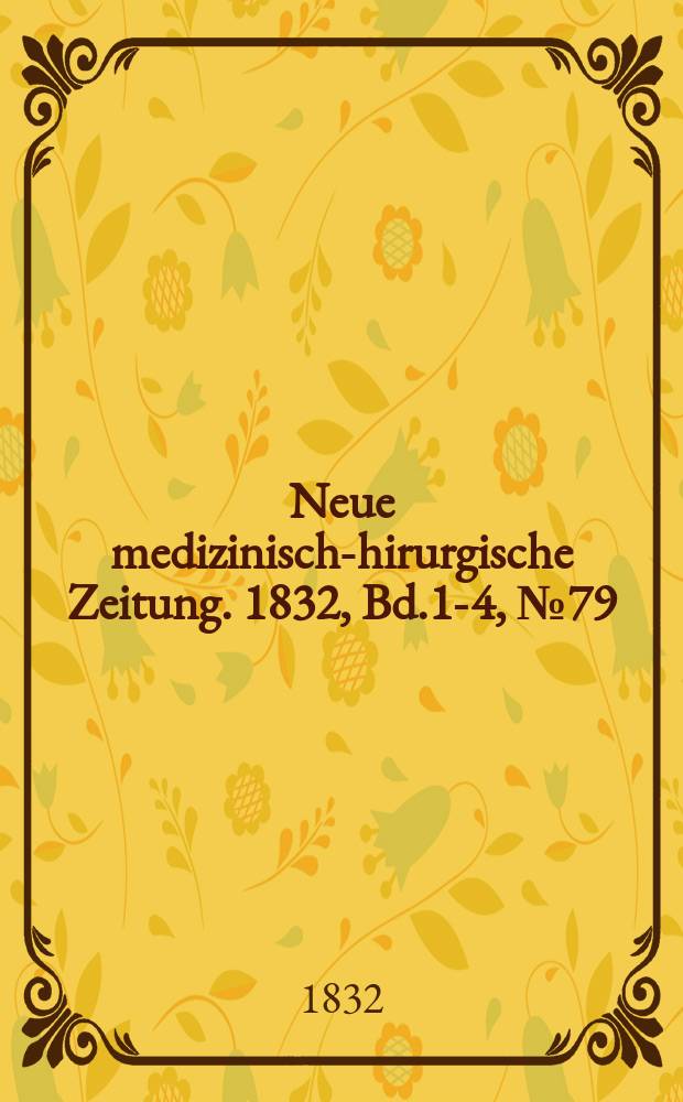 Neue medizinisch -chirurgische Zeitung. 1832, Bd.1-4, №79