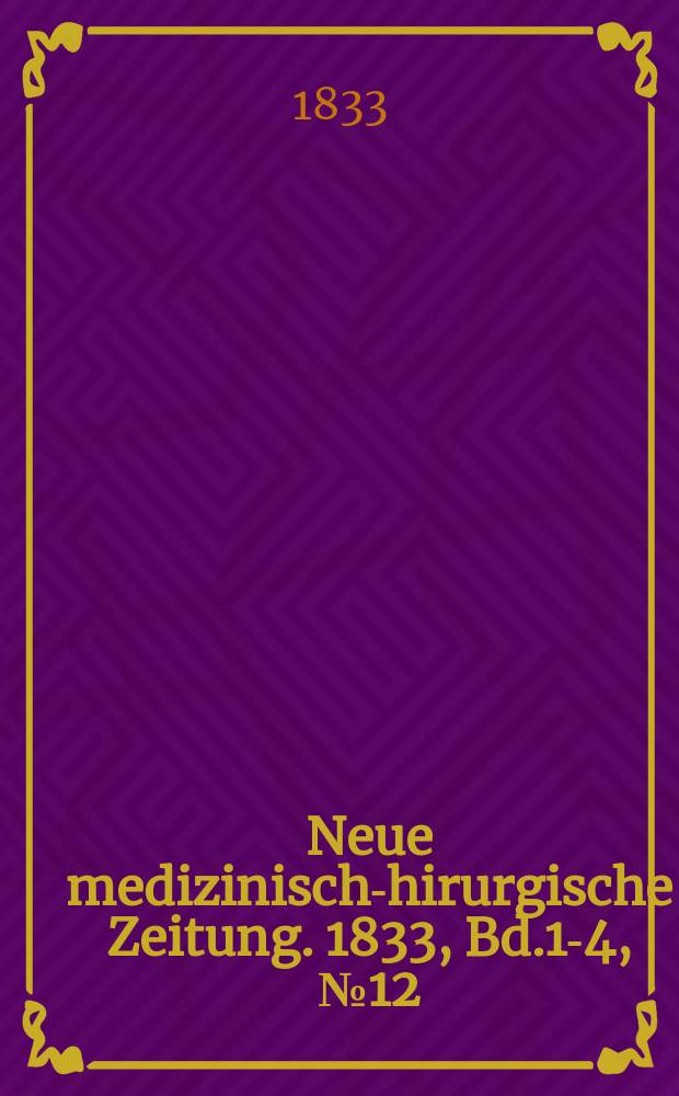 Neue medizinisch -chirurgische Zeitung. 1833, Bd.1-4, №12