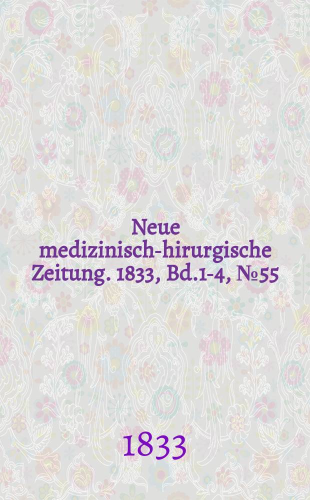 Neue medizinisch -chirurgische Zeitung. 1833, Bd.1-4, №55