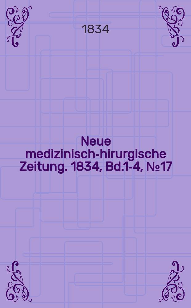Neue medizinisch -chirurgische Zeitung. 1834, Bd.1-4, №17