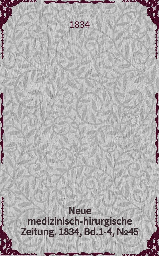 Neue medizinisch -chirurgische Zeitung. 1834, Bd.1-4, №45