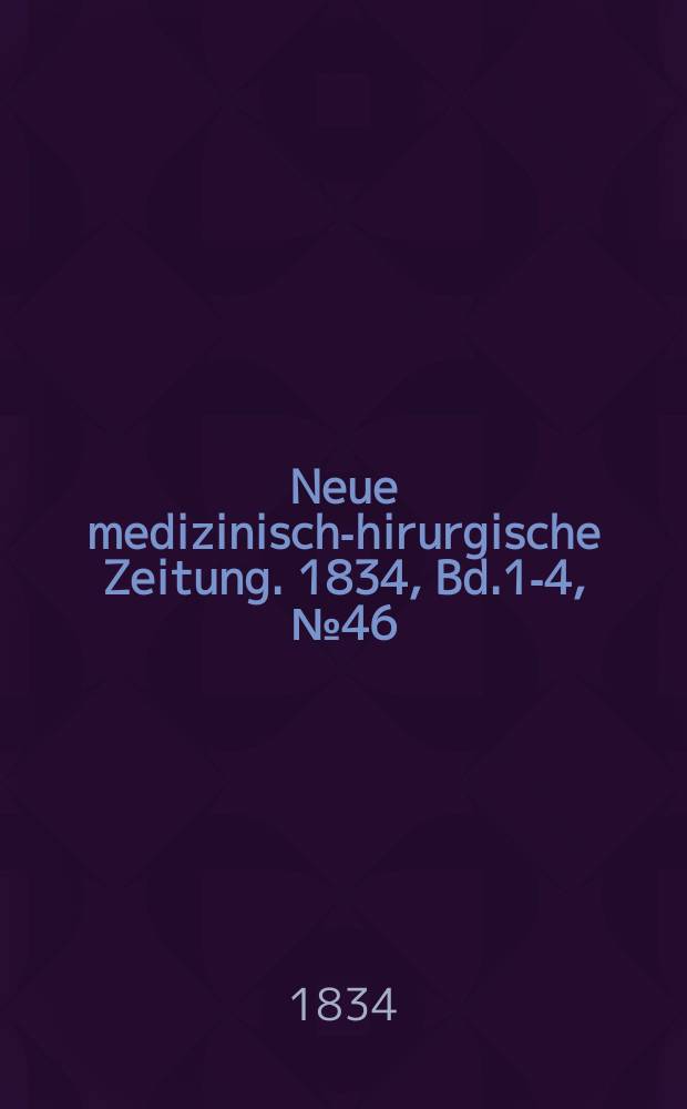 Neue medizinisch -chirurgische Zeitung. 1834, Bd.1-4, №46