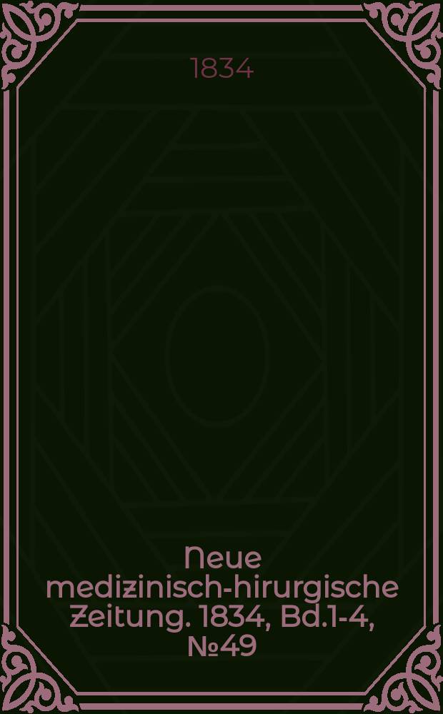 Neue medizinisch -chirurgische Zeitung. 1834, Bd.1-4, №49