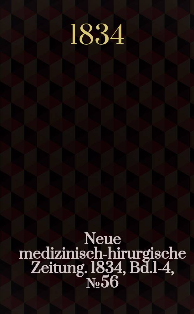 Neue medizinisch -chirurgische Zeitung. 1834, Bd.1-4, №56