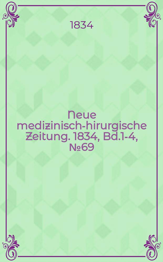 Neue medizinisch -chirurgische Zeitung. 1834, Bd.1-4, №69