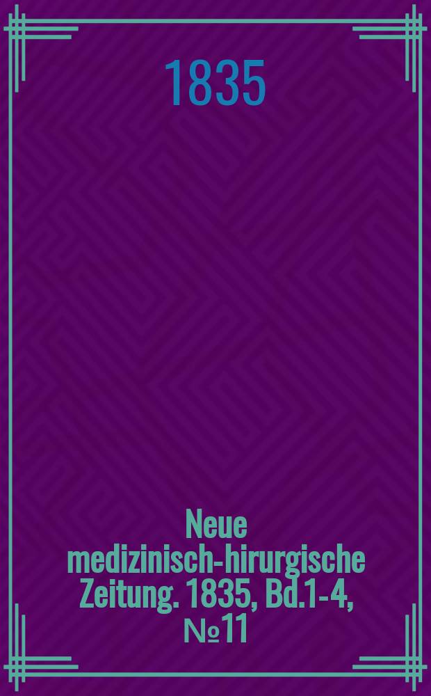 Neue medizinisch -chirurgische Zeitung. 1835, Bd.1-4, №11