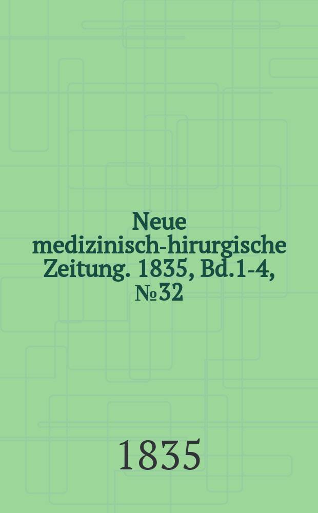 Neue medizinisch -chirurgische Zeitung. 1835, Bd.1-4, №32