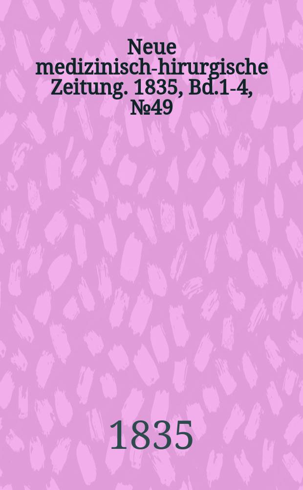 Neue medizinisch -chirurgische Zeitung. 1835, Bd.1-4, №49
