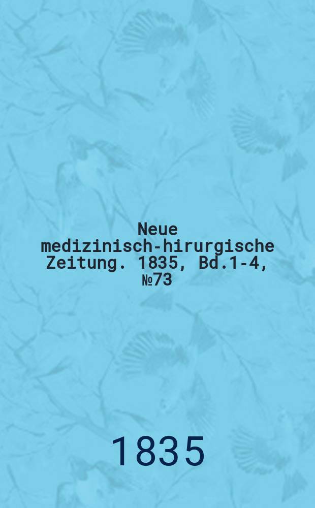 Neue medizinisch -chirurgische Zeitung. 1835, Bd.1-4, №73