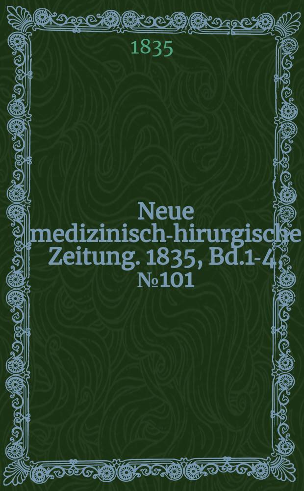 Neue medizinisch -chirurgische Zeitung. 1835, Bd.1-4, №101