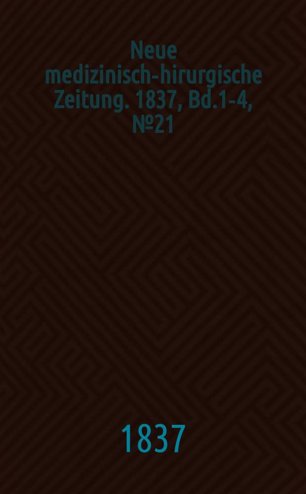 Neue medizinisch -chirurgische Zeitung. 1837, Bd.1-4, №21