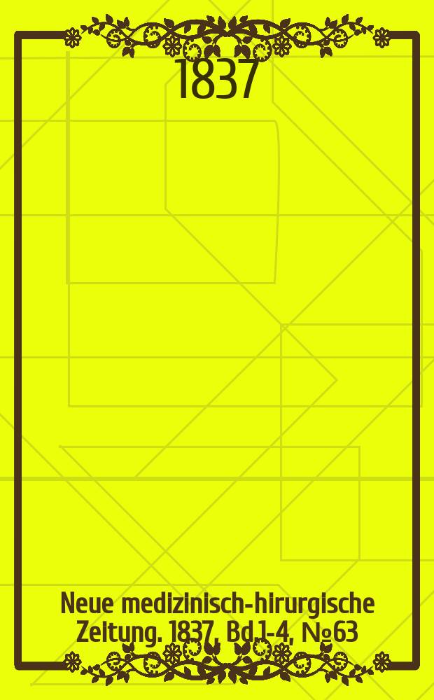 Neue medizinisch -chirurgische Zeitung. 1837, Bd.1-4, №63