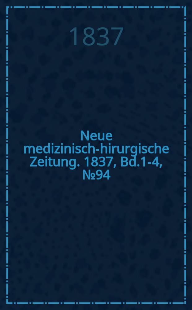 Neue medizinisch -chirurgische Zeitung. 1837, Bd.1-4, №94