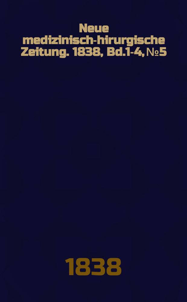 Neue medizinisch -chirurgische Zeitung. 1838, Bd.1-4, №5