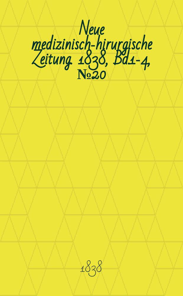 Neue medizinisch -chirurgische Zeitung. 1838, Bd.1-4, №20