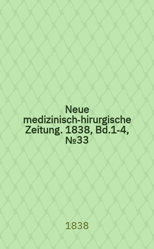 Neue medizinisch -chirurgische Zeitung. 1838, Bd.1-4, №33