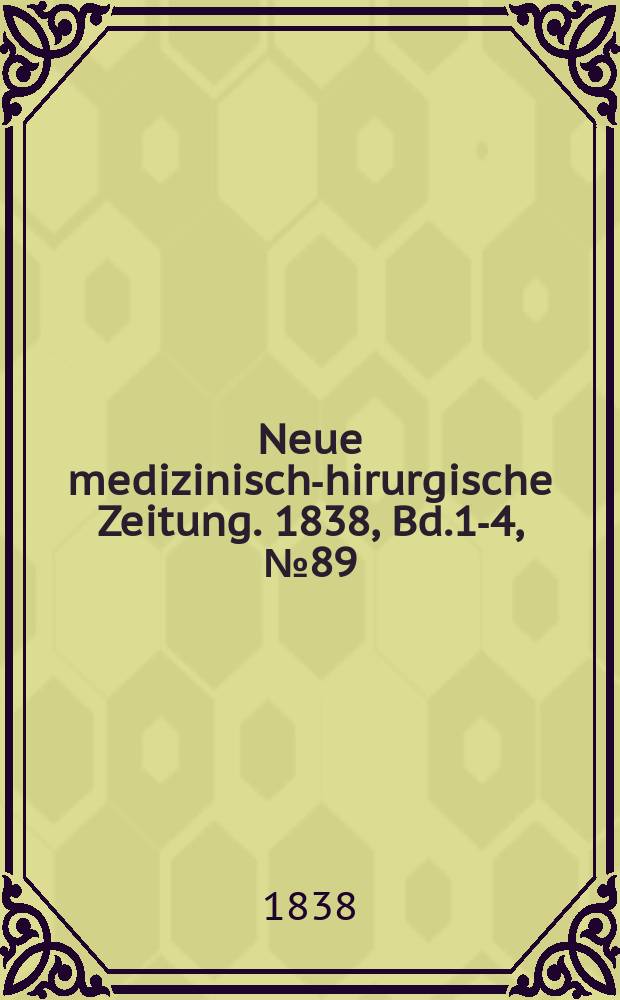 Neue medizinisch -chirurgische Zeitung. 1838, Bd.1-4, №89
