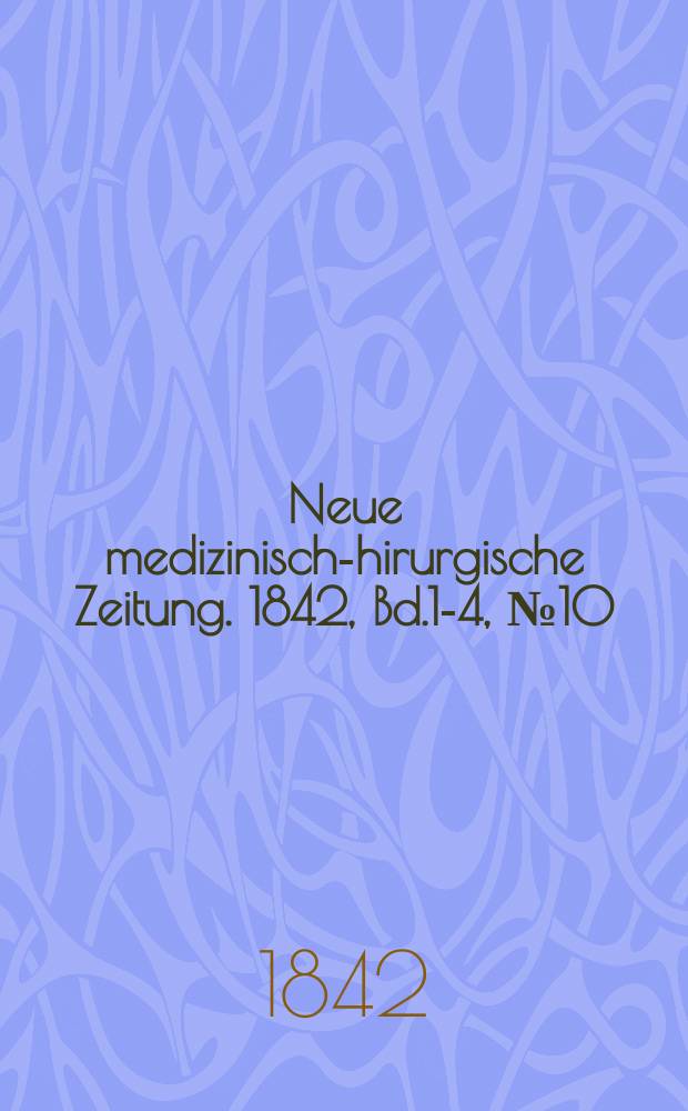 Neue medizinisch -chirurgische Zeitung. 1842, Bd.1-4, №10