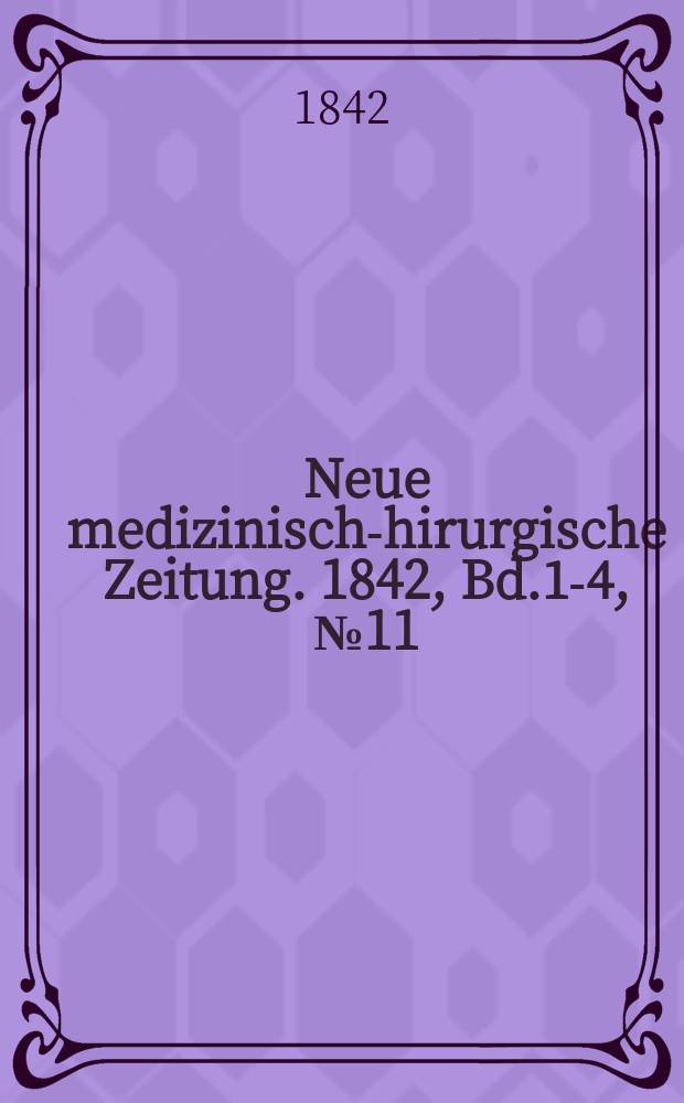 Neue medizinisch -chirurgische Zeitung. 1842, Bd.1-4, №11