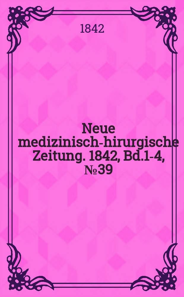Neue medizinisch -chirurgische Zeitung. 1842, Bd.1-4, №39