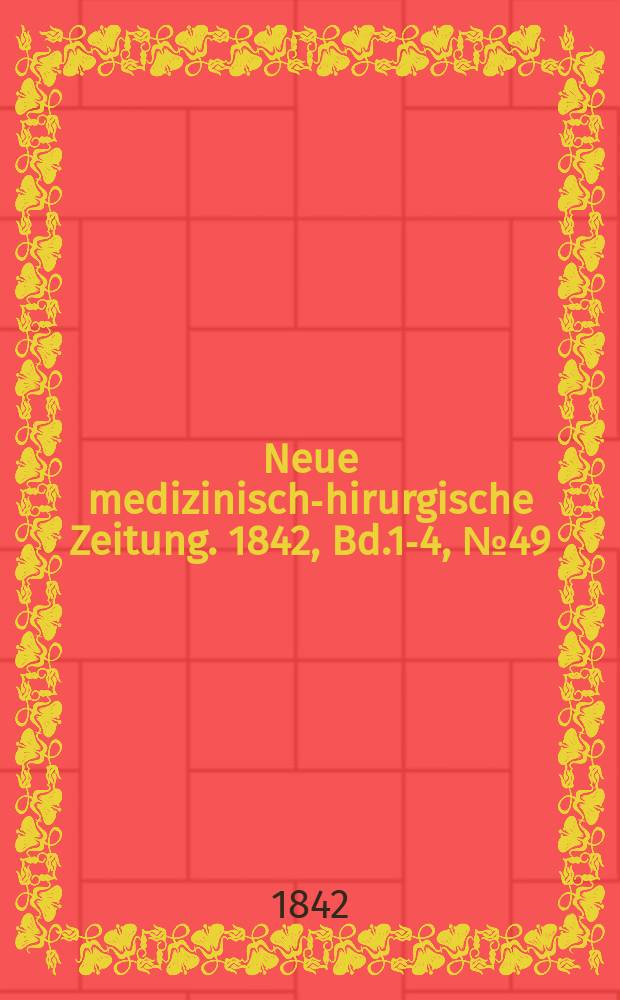 Neue medizinisch -chirurgische Zeitung. 1842, Bd.1-4, №49
