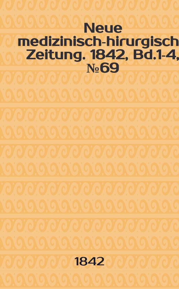 Neue medizinisch -chirurgische Zeitung. 1842, Bd.1-4, №69