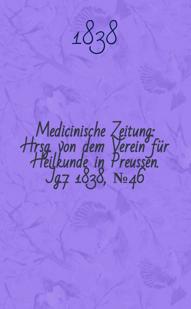 Medicinische Zeitung : Hrsg. von dem Verein für Heilkunde in Preussen. Jg.7 1838, №46