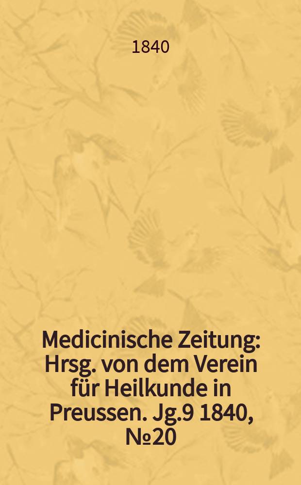 Medicinische Zeitung : Hrsg. von dem Verein für Heilkunde in Preussen. Jg.9 1840, №20