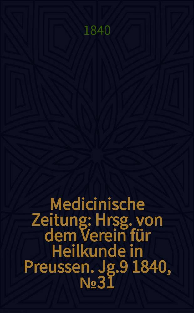 Medicinische Zeitung : Hrsg. von dem Verein für Heilkunde in Preussen. Jg.9 1840, №31