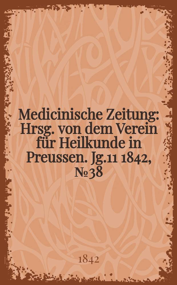 Medicinische Zeitung : Hrsg. von dem Verein für Heilkunde in Preussen. Jg.11 1842, №38