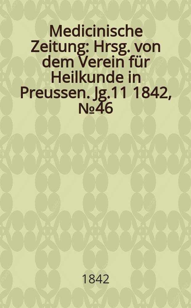 Medicinische Zeitung : Hrsg. von dem Verein für Heilkunde in Preussen. Jg.11 1842, №46
